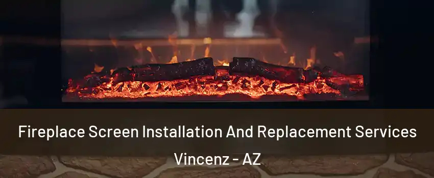Fireplace Screen Installation And Replacement Services Vincenz - AZ