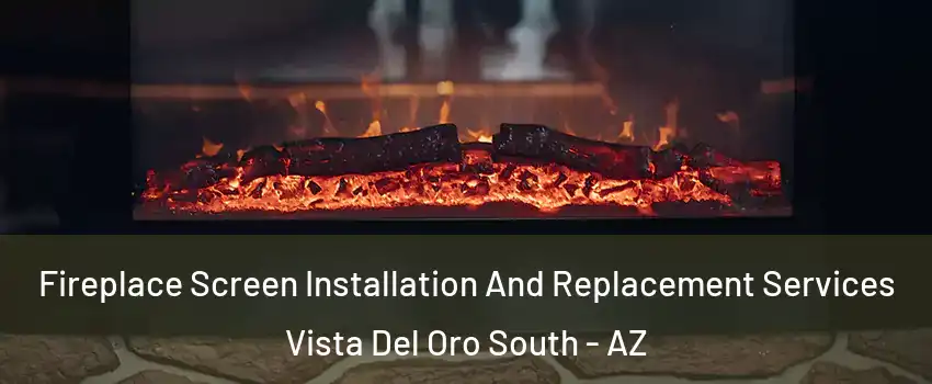 Fireplace Screen Installation And Replacement Services Vista Del Oro South - AZ