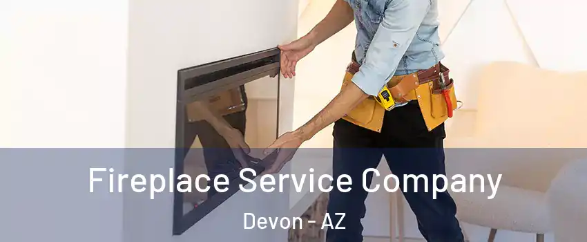 Fireplace Service Company Devon - AZ