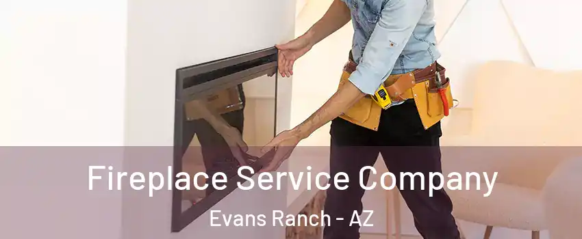 Fireplace Service Company Evans Ranch - AZ
