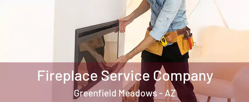 Fireplace Service Company Greenfield Meadows - AZ