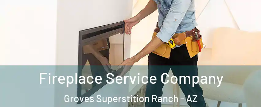 Fireplace Service Company Groves Superstition Ranch - AZ
