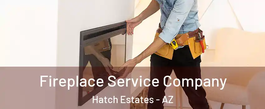 Fireplace Service Company Hatch Estates - AZ