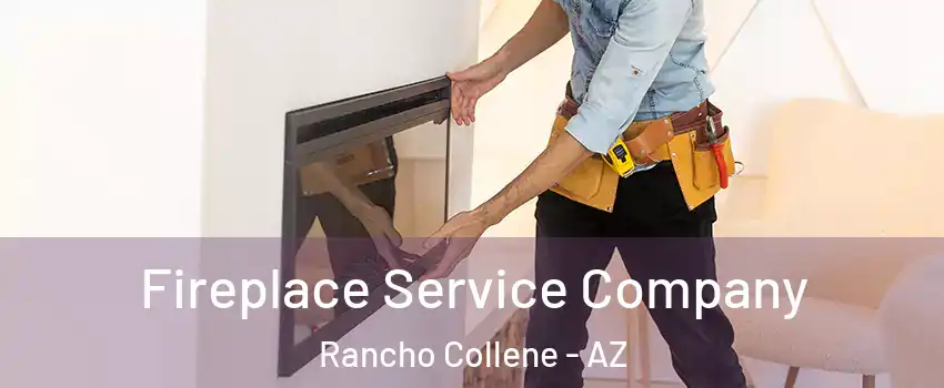 Fireplace Service Company Rancho Collene - AZ