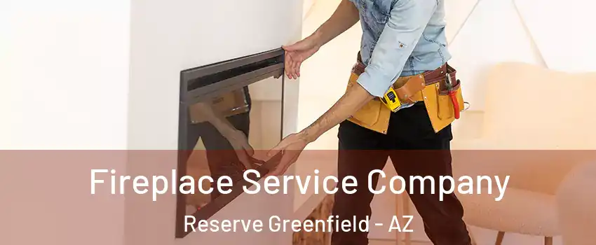 Fireplace Service Company Reserve Greenfield - AZ