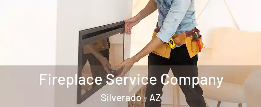 Fireplace Service Company Silverado - AZ