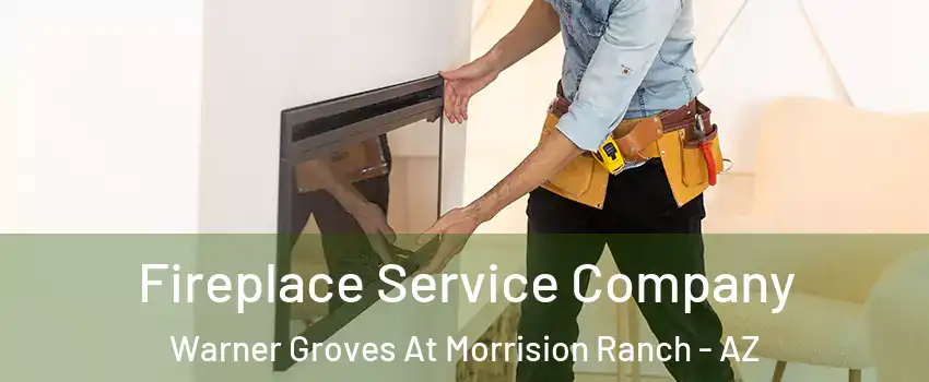 Fireplace Service Company Warner Groves At Morrision Ranch - AZ
