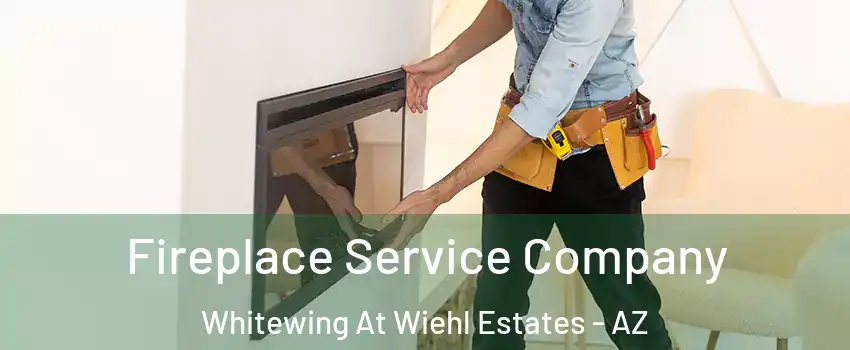 Fireplace Service Company Whitewing At Wiehl Estates - AZ