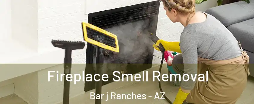 Fireplace Smell Removal Bar j Ranches - AZ