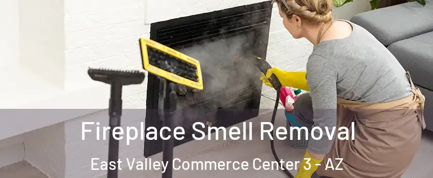 Fireplace Smell Removal East Valley Commerce Center 3 - AZ