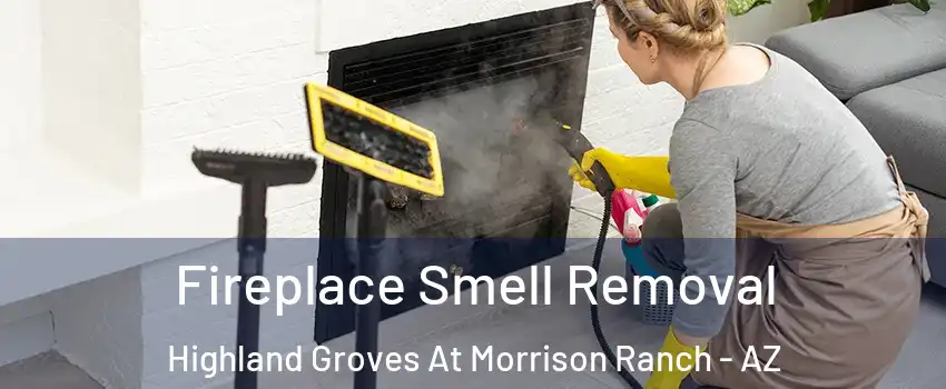 Fireplace Smell Removal Highland Groves At Morrison Ranch - AZ