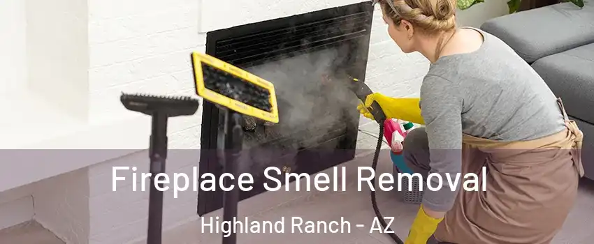 Fireplace Smell Removal Highland Ranch - AZ