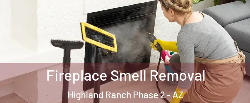 Fireplace Smell Removal Highland Ranch Phase 2 - AZ