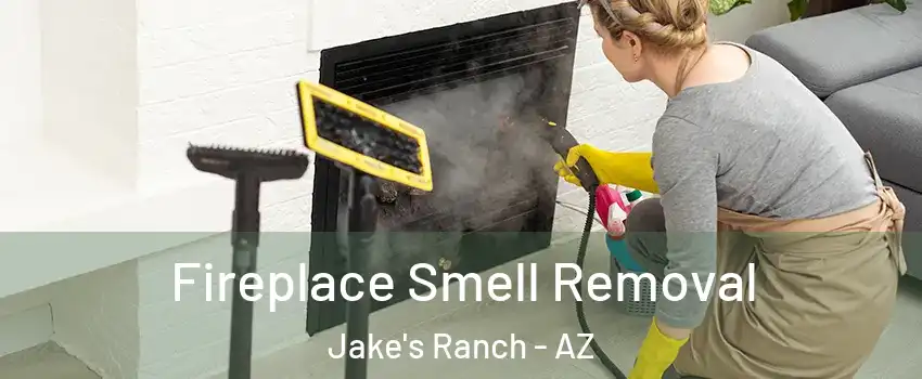 Fireplace Smell Removal Jake's Ranch - AZ