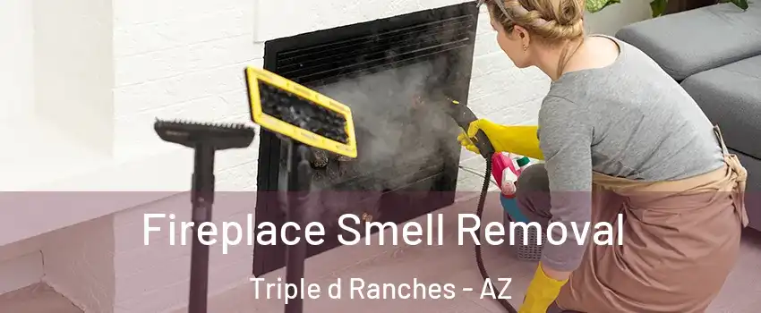 Fireplace Smell Removal Triple d Ranches - AZ