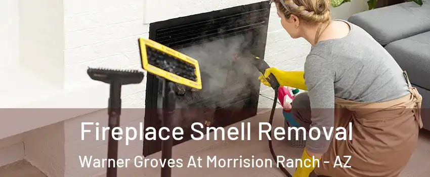 Fireplace Smell Removal Warner Groves At Morrision Ranch - AZ