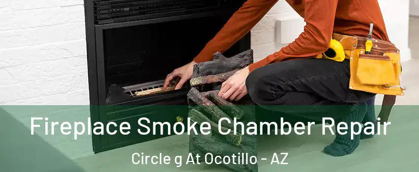 Fireplace Smoke Chamber Repair Circle g At Ocotillo - AZ