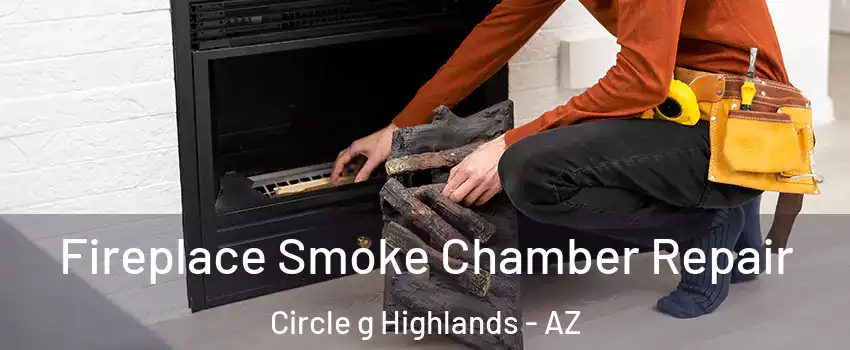 Fireplace Smoke Chamber Repair Circle g Highlands - AZ