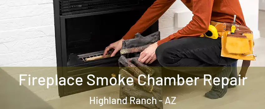 Fireplace Smoke Chamber Repair Highland Ranch - AZ