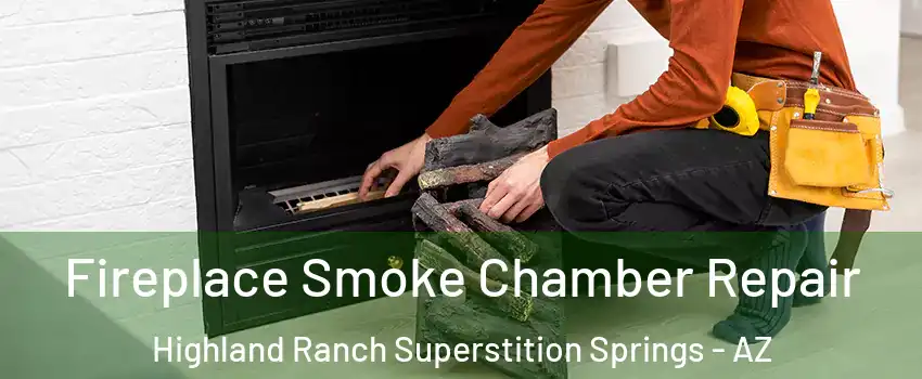 Fireplace Smoke Chamber Repair Highland Ranch Superstition Springs - AZ