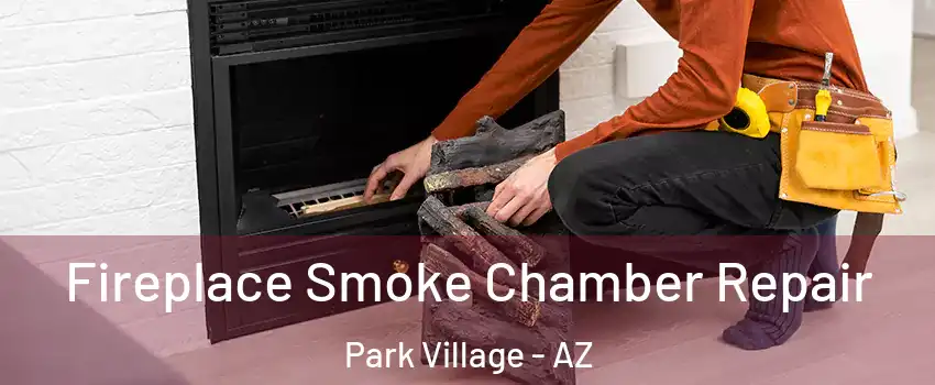 Fireplace Smoke Chamber Repair Park Village - AZ