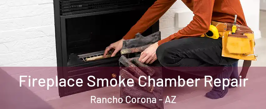 Fireplace Smoke Chamber Repair Rancho Corona - AZ