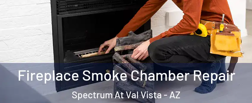 Fireplace Smoke Chamber Repair Spectrum At Val Vista - AZ