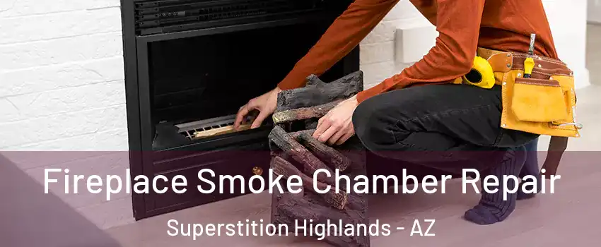 Fireplace Smoke Chamber Repair Superstition Highlands - AZ