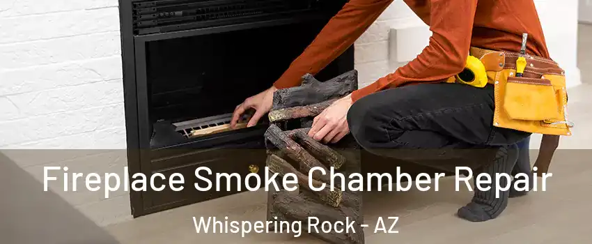 Fireplace Smoke Chamber Repair Whispering Rock - AZ