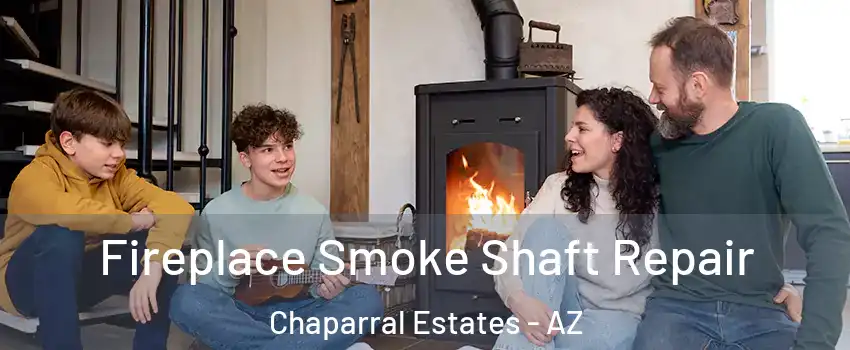 Fireplace Smoke Shaft Repair Chaparral Estates - AZ