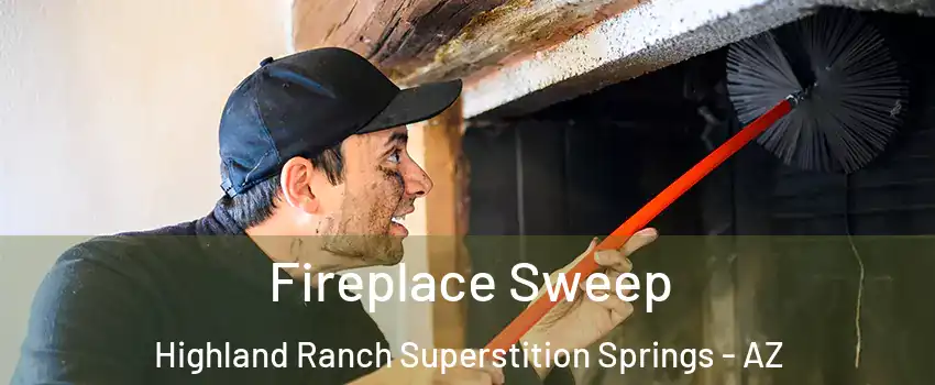 Fireplace Sweep Highland Ranch Superstition Springs - AZ