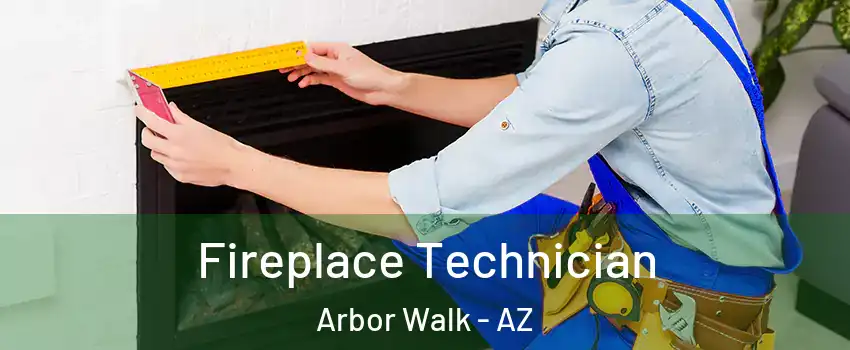 Fireplace Technician Arbor Walk - AZ