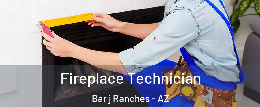 Fireplace Technician Bar j Ranches - AZ