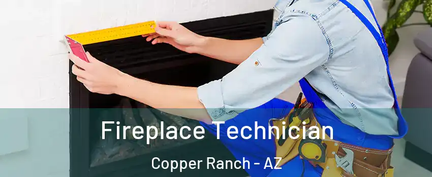 Fireplace Technician Copper Ranch - AZ