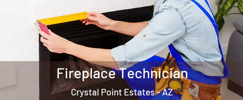Fireplace Technician Crystal Point Estates - AZ