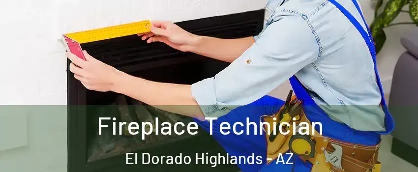 Fireplace Technician El Dorado Highlands - AZ