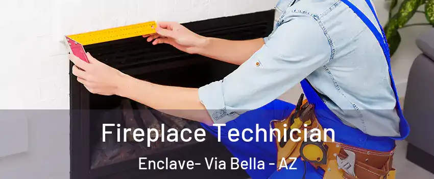 Fireplace Technician Enclave- Via Bella - AZ
