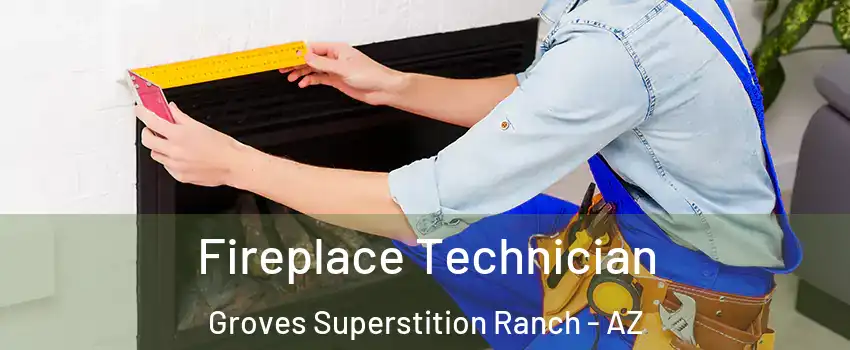 Fireplace Technician Groves Superstition Ranch - AZ