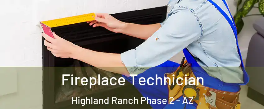 Fireplace Technician Highland Ranch Phase 2 - AZ