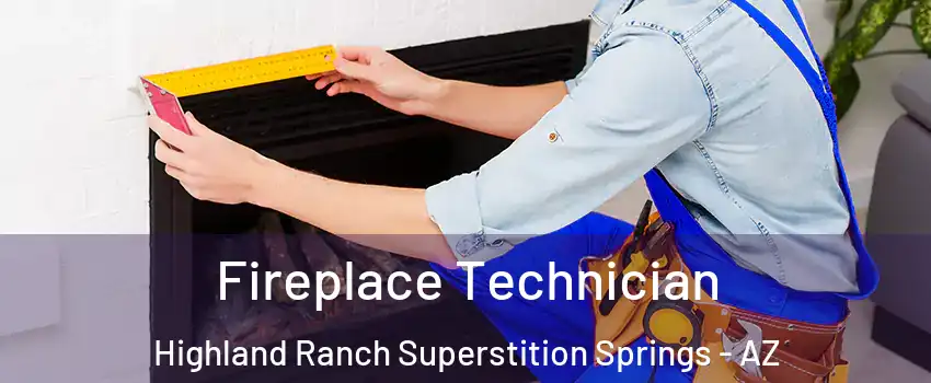 Fireplace Technician Highland Ranch Superstition Springs - AZ
