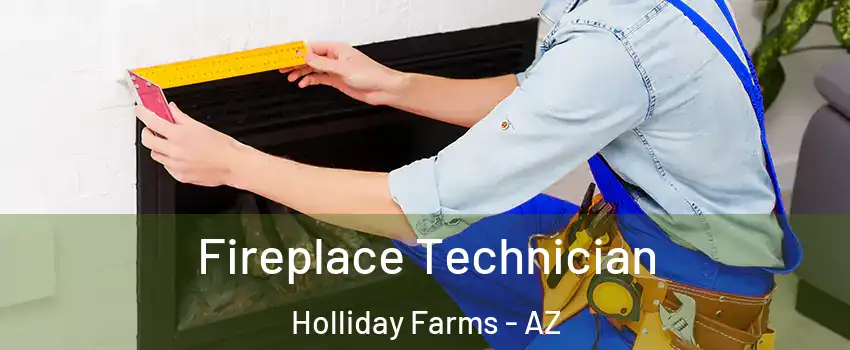Fireplace Technician Holliday Farms - AZ