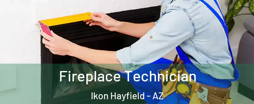 Fireplace Technician Ikon Hayfield - AZ