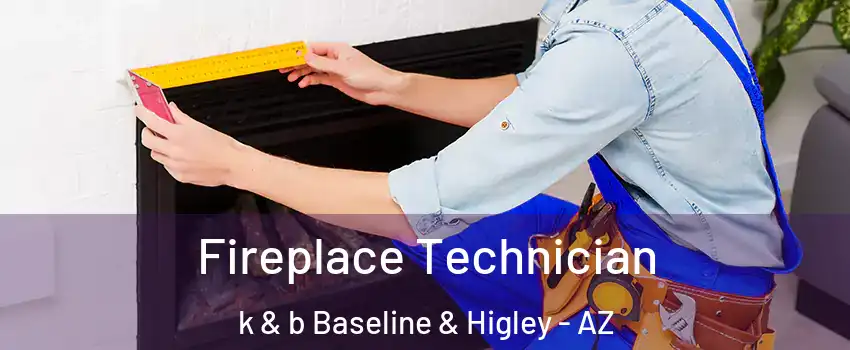 Fireplace Technician k & b Baseline & Higley - AZ