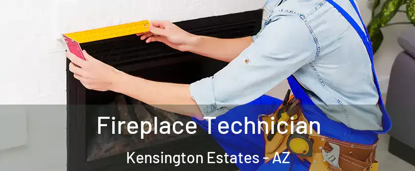 Fireplace Technician Kensington Estates - AZ