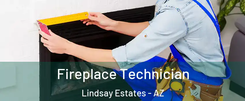 Fireplace Technician Lindsay Estates - AZ