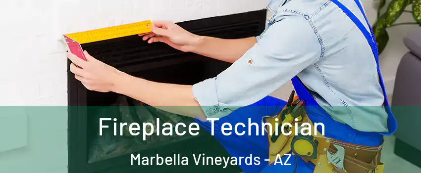 Fireplace Technician Marbella Vineyards - AZ