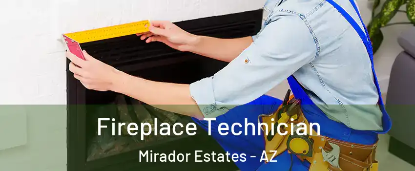 Fireplace Technician Mirador Estates - AZ