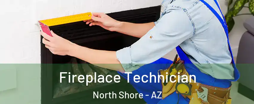 Fireplace Technician North Shore - AZ