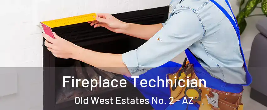 Fireplace Technician Old West Estates No. 2 - AZ