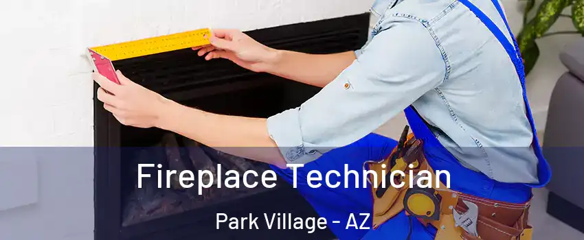 Fireplace Technician Park Village - AZ